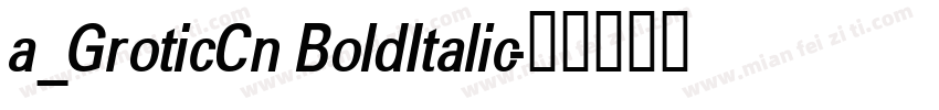 a_GroticCn BoldItalic字体转换